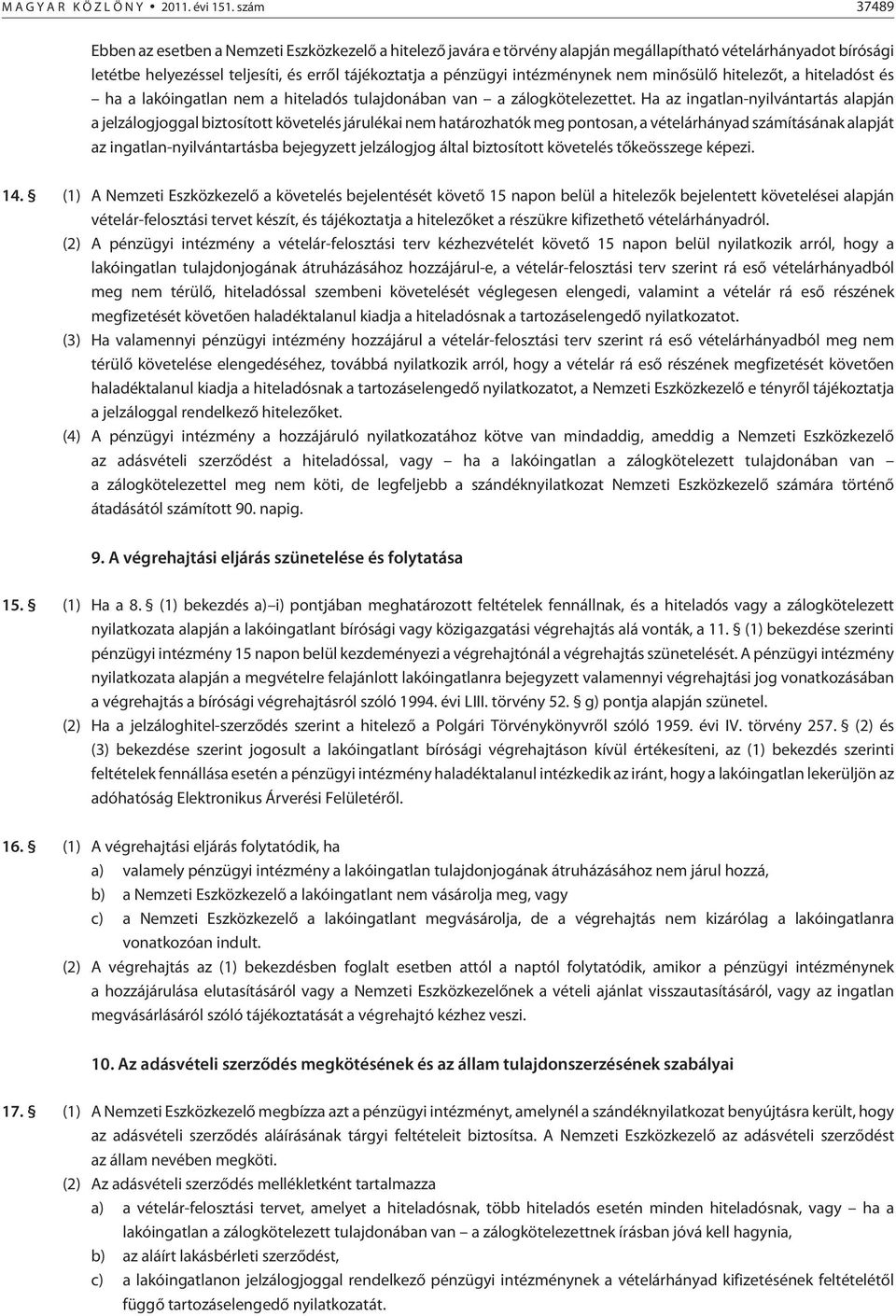 intézménynek nem minõsülõ hitelezõt, a hiteladóst és ha a lakóingatlan nem a hiteladós tulajdonában van a zálogkötelezettet.