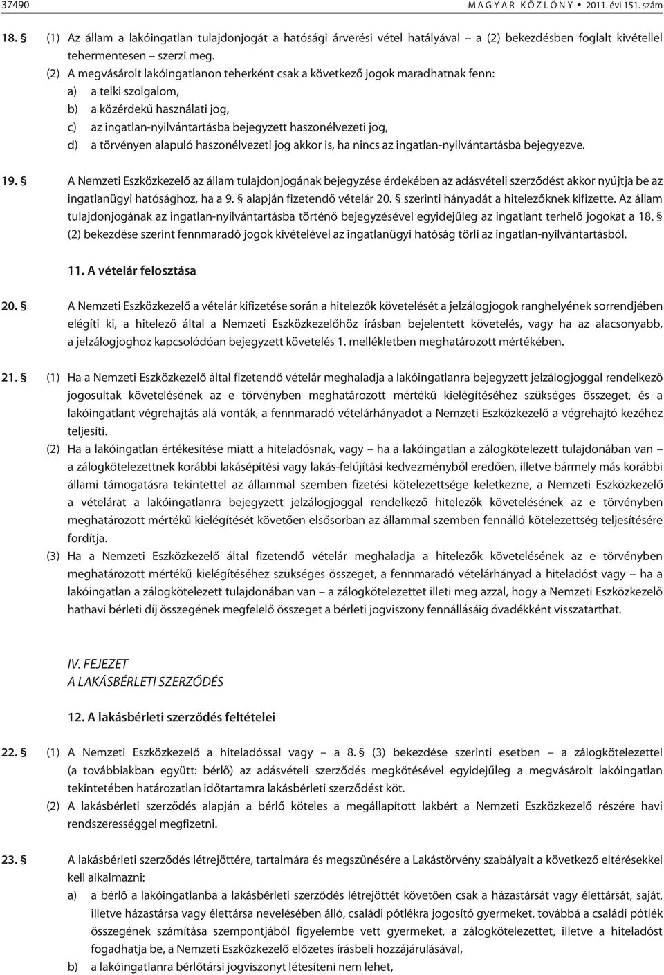 d) a törvényen alapuló haszonélvezeti jog akkor is, ha nincs az ingatlan-nyilvántartásba bejegyezve. 19.