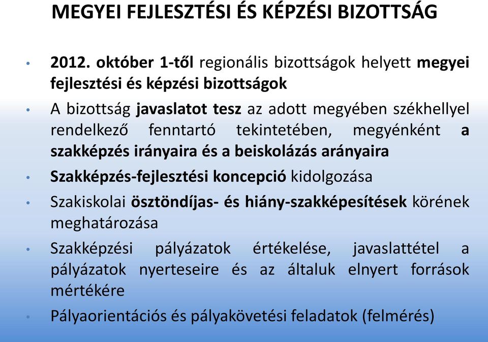 székhellyel rendelkező fenntartó tekintetében, megyénként a szakképzés irányaira és a beiskolázás arányaira Szakképzés-fejlesztési koncepció