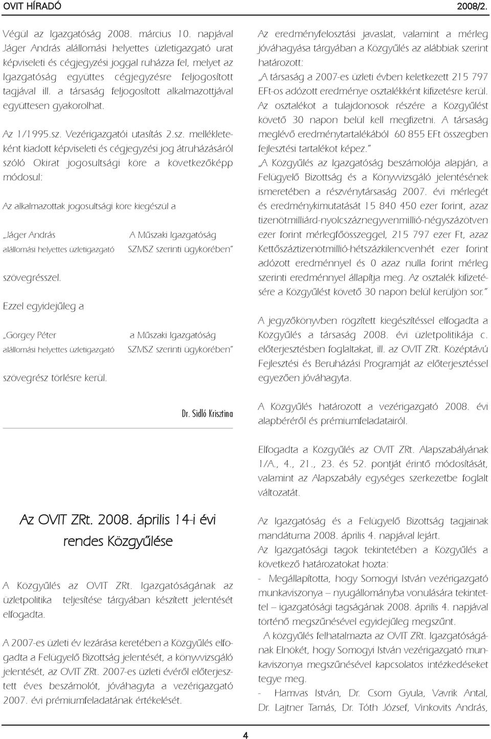 a társaság feljogosított alkalmazottjával együttesen gyakorolhat. Az 1/1995.sz.