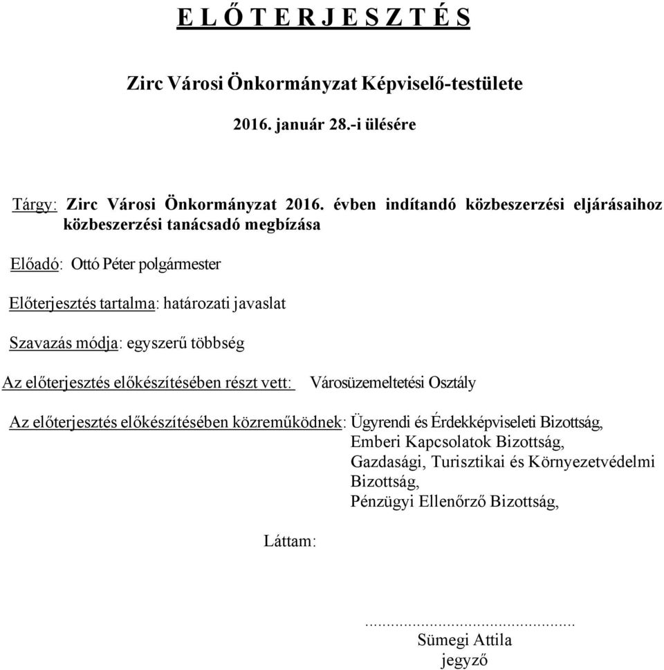 Szavazás módja: egyszerű többség Az előterjesztés előkészítésében részt vett: Városüzemeltetési Osztály Az előterjesztés előkészítésében közreműködnek: