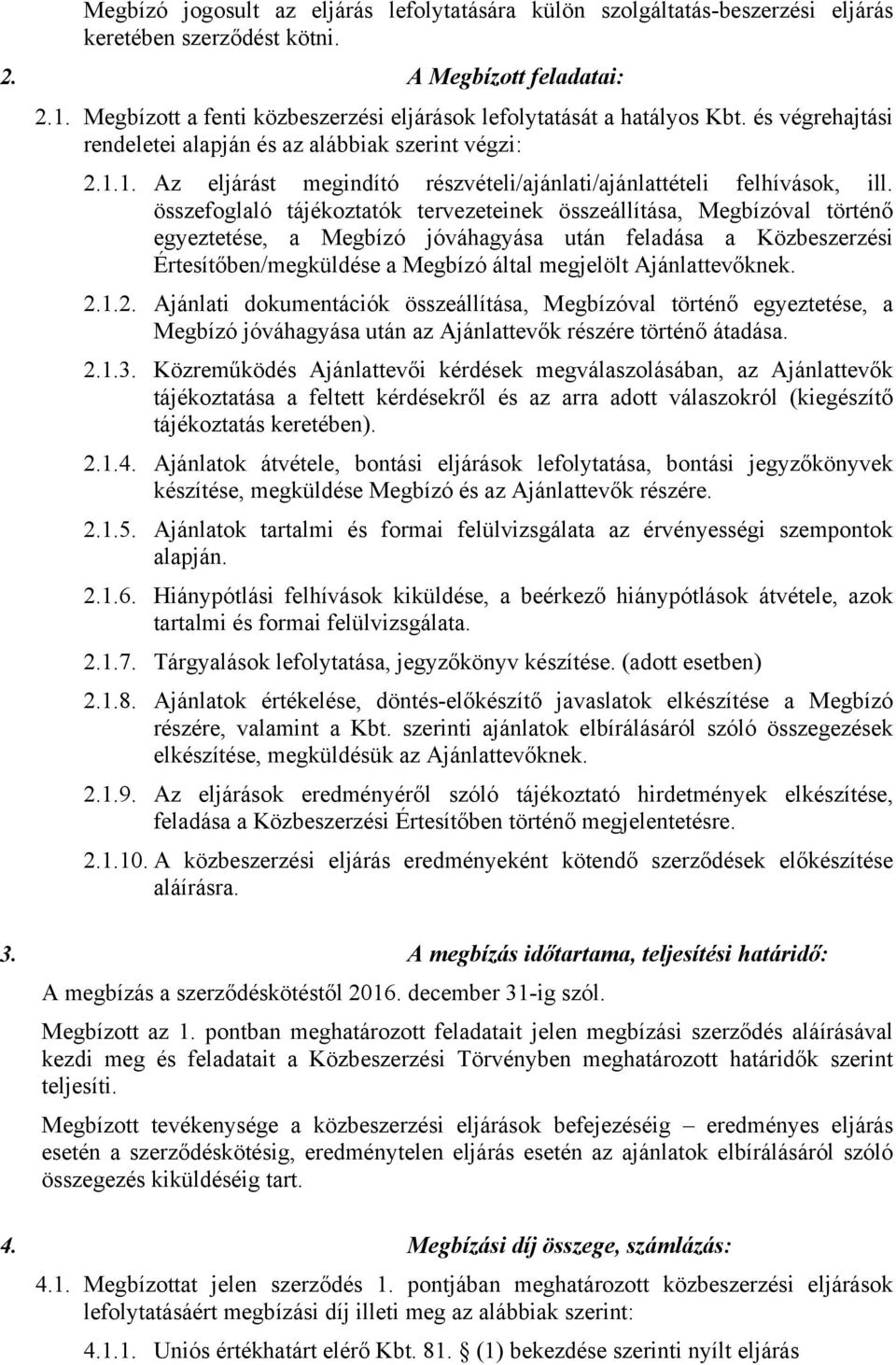 1. Az eljárást megindító részvételi/ajánlati/ajánlattételi felhívások, ill.