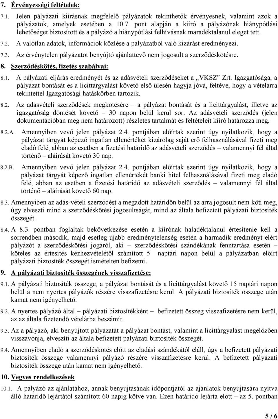 Szerződéskötés, fizetés szabályai: 8.1. A pályázati eljárás eredményét és az adásvételi szerződéseket a VKSZ Zrt.