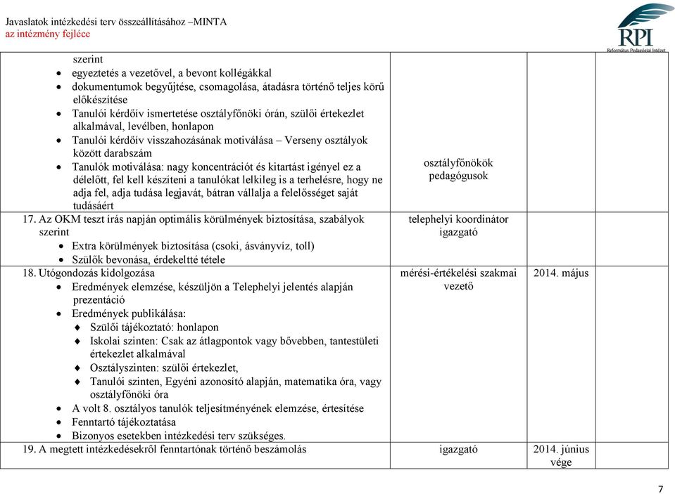 készíteni a tanulókat lelkileg is a terhelésre, hogy ne adja fel, adja tudása legjavát, bátran vállalja a felelősséget saját tudásáért 17.