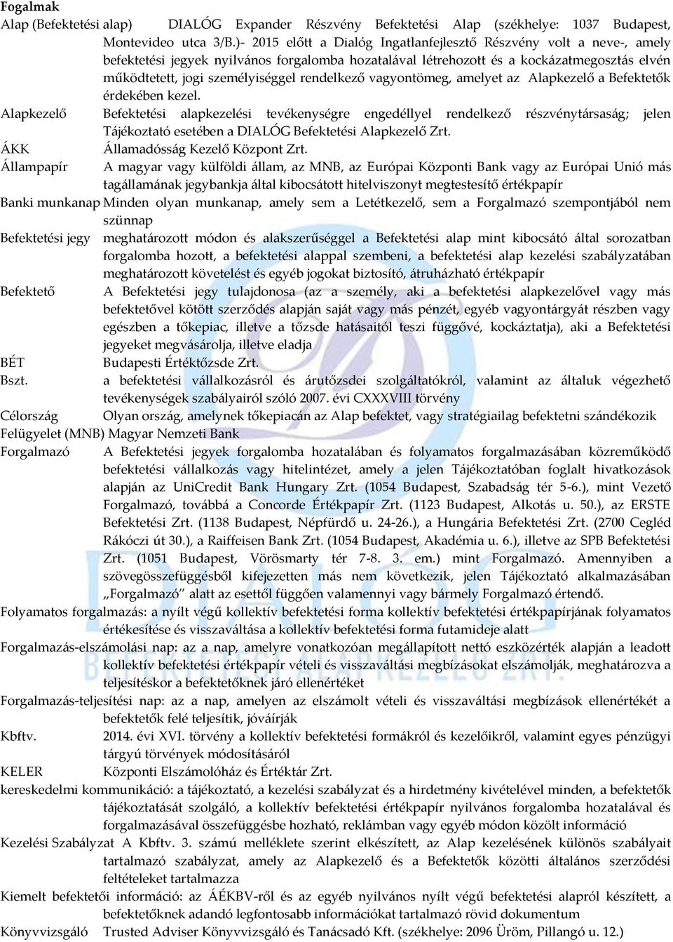rendelkező vagyontömeg, amelyet az Alapkezelő a Befektetők érdekében kezel.