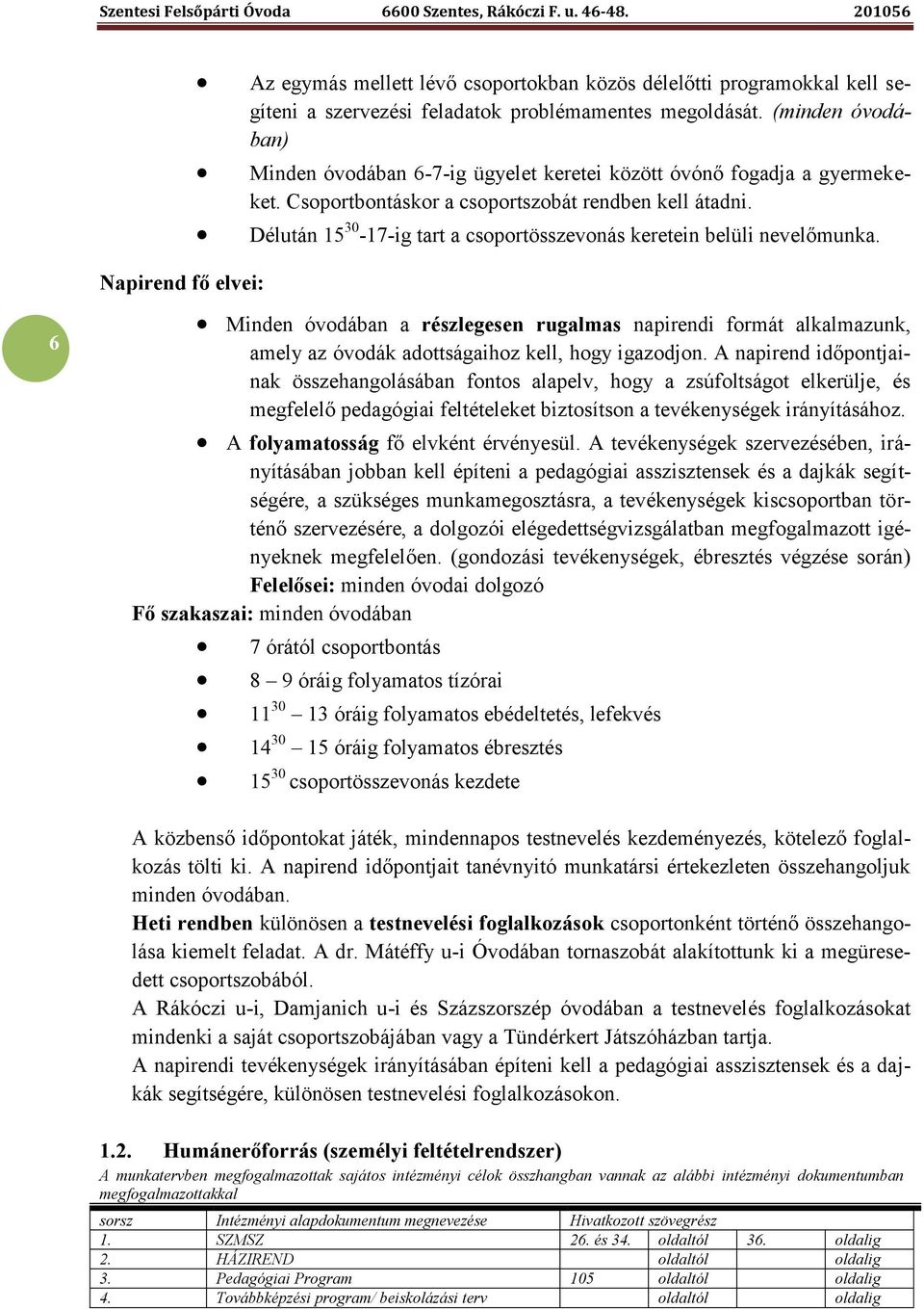 Délután 15 30-17-ig tart a csoportösszevonás keretein belüli nevelőmunka.