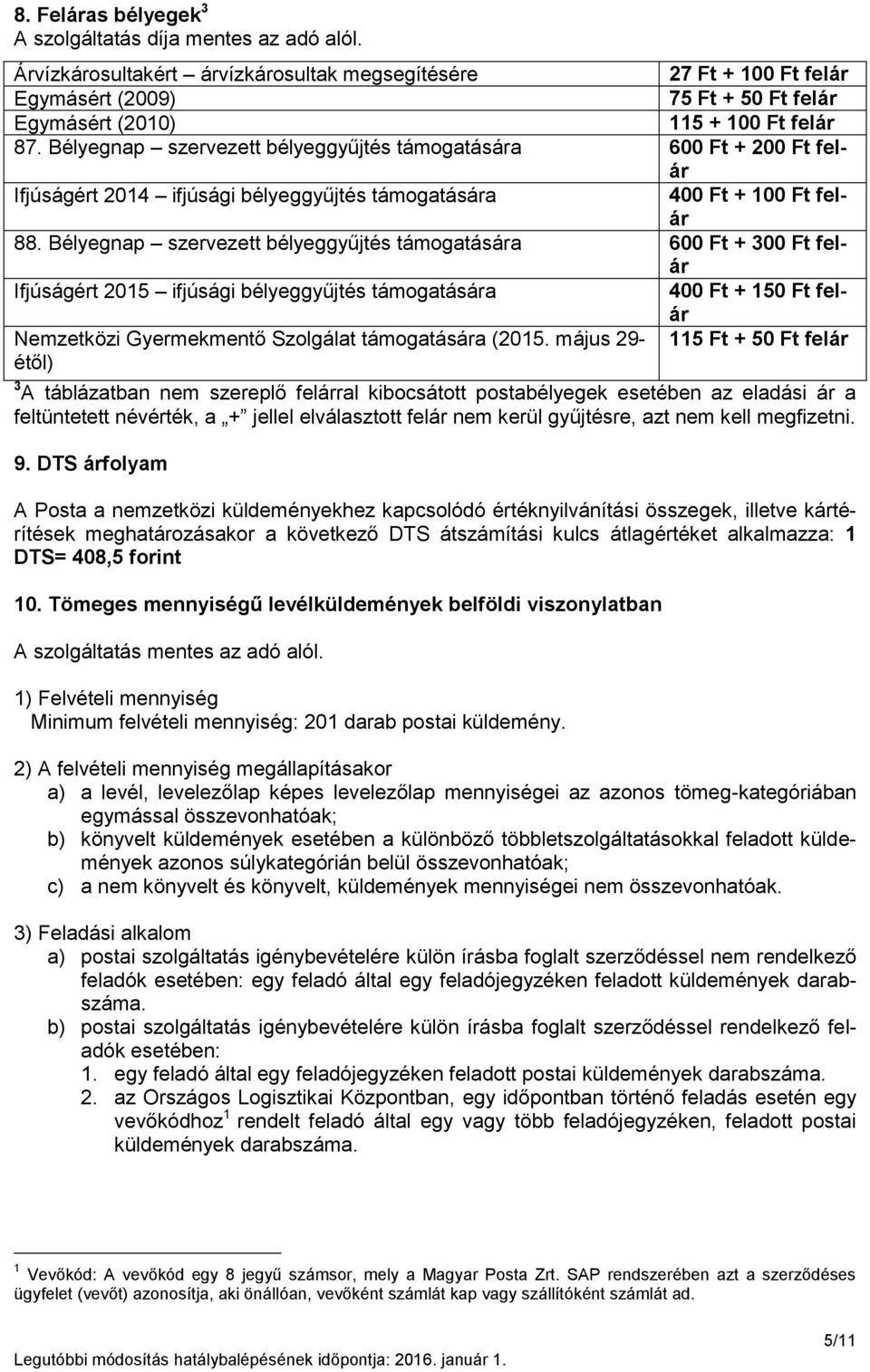 Bélyegnap szervezett bélyeggyűjtés támogatására 600 Ft + 200 Ft felár Ifjúságért 2014 ifjúsági bélyeggyűjtés támogatására 400 Ft + 100 Ft felár 88.