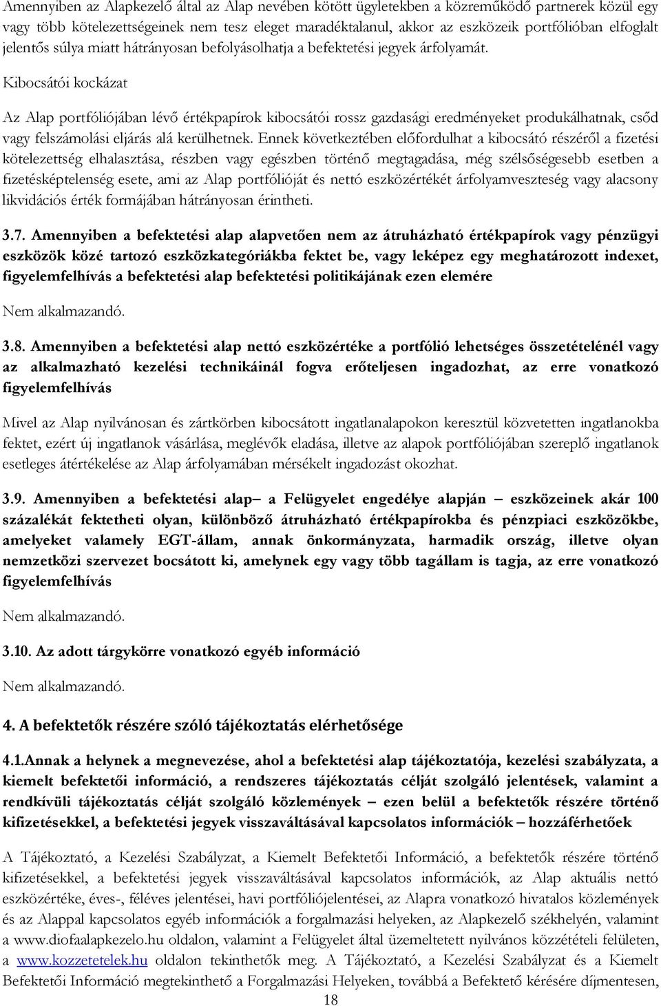 Kibocsátói kockázat Az Alap portfóliójában lévő értékpapírok kibocsátói rossz gazdasági eredményeket produkálhatnak, csőd vagy felszámolási eljárás alá kerülhetnek.