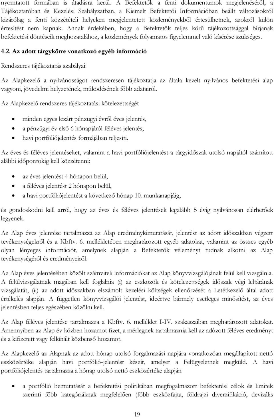 megjelentetett közleményekből értesülhetnek, azokról külön értesítést nem kapnak.
