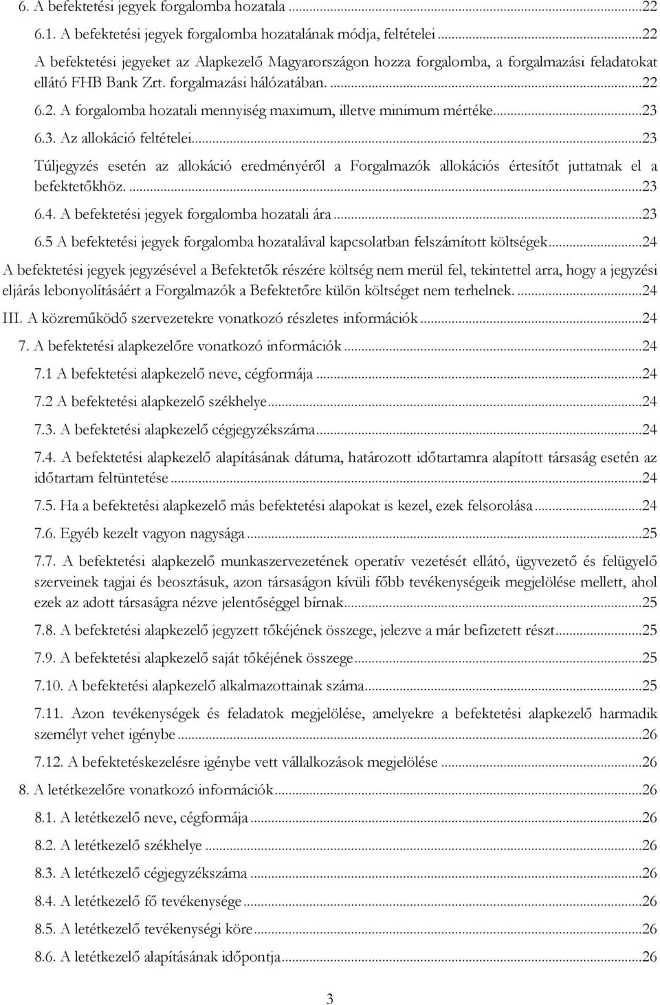 ..23 6.3. Az allokáció feltételei...23 Túljegyzés esetén az allokáció eredményéről a Forgalmazók allokációs értesítőt juttatnak el a befektetőkhöz....23 6.4.
