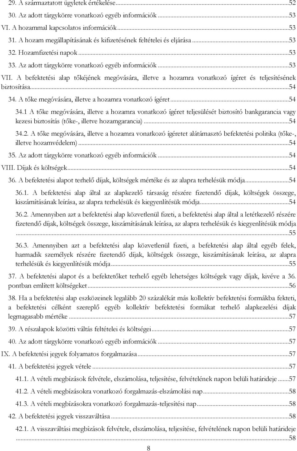 A befektetési alap tőkéjének megóvására, illetve a hozamra vonatkozó ígéret és teljesítésének biztosítása...54 34.
