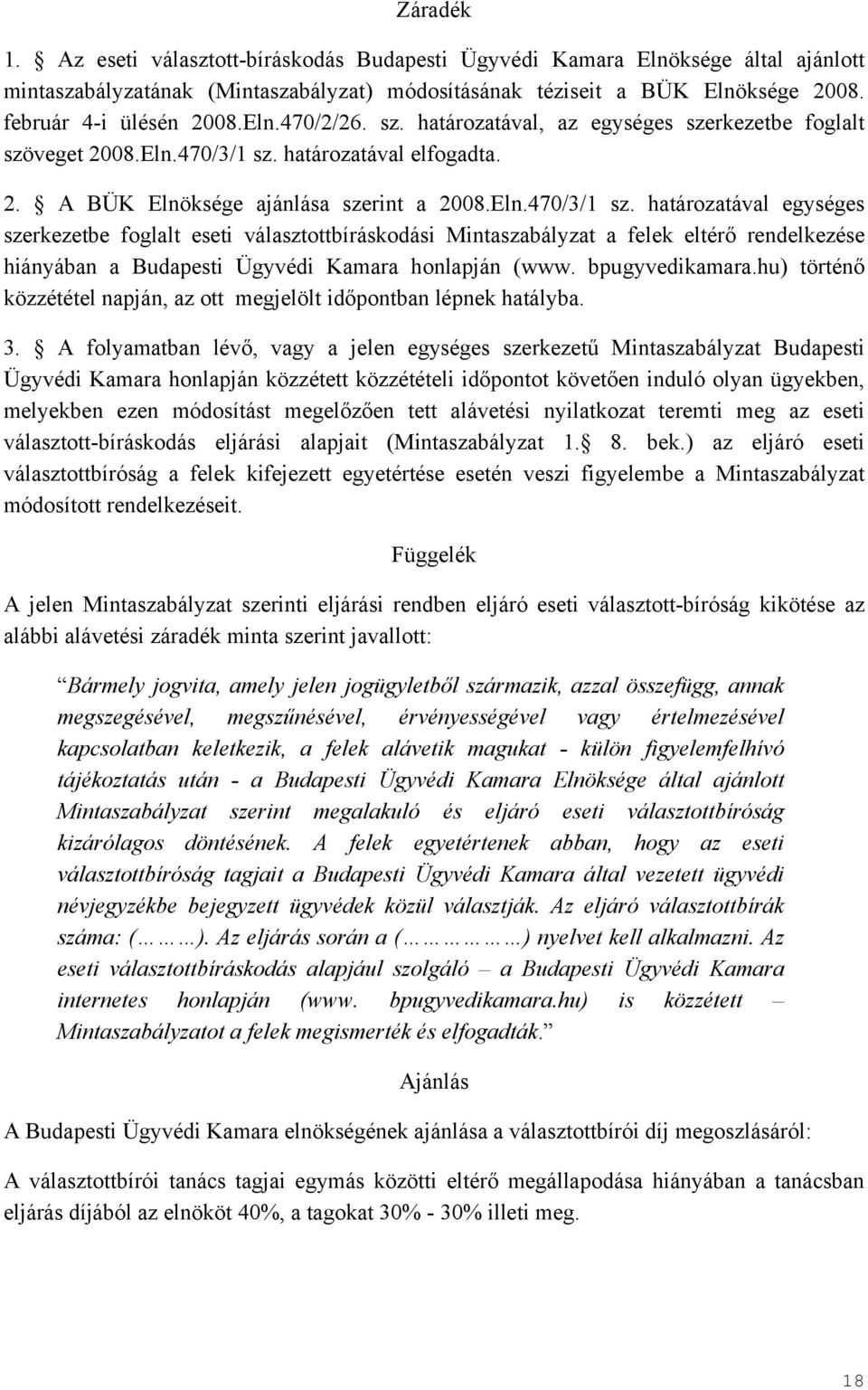 határozatával elfogadta. 2. A BÜK Elnöksége ajánlása szerint a 2008.Eln.470/3/1 sz.