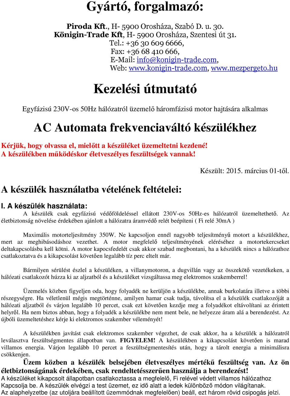 hu Kezelési útmutató Egyfázisú 230V-os 50Hz hálózatról üzemelő háromfázisú motor hajtására alkalmas AC Automata frekvenciaváltó készülékhez Kérjük, hogy olvassa el, mielőtt a készüléket üzemeltetni