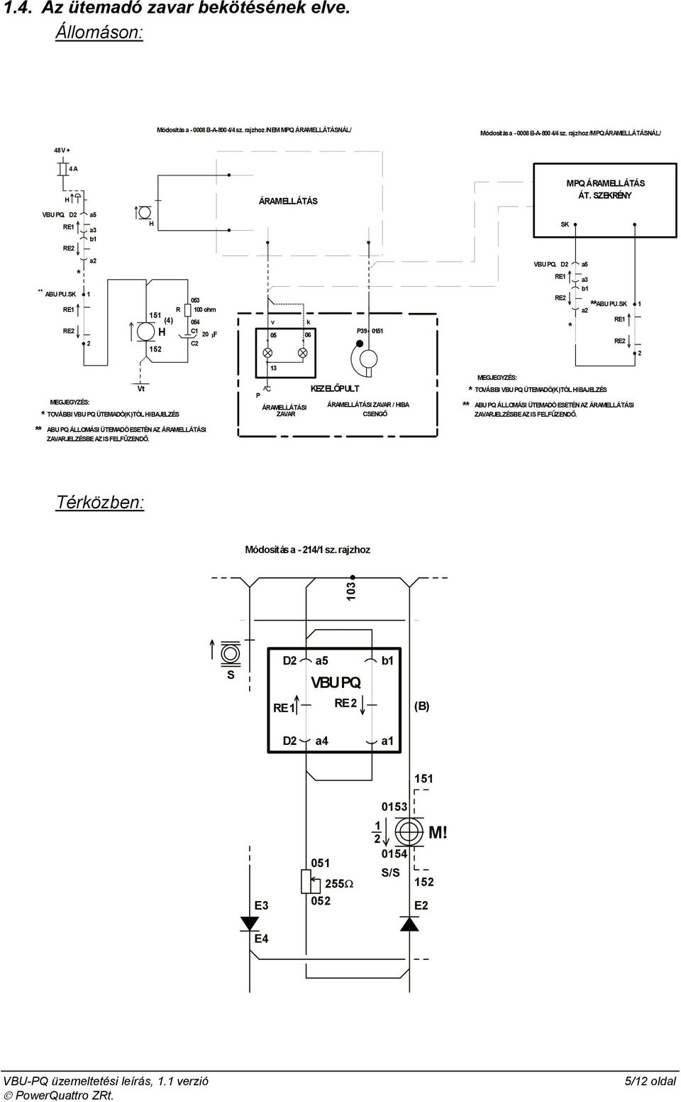 SK RE1 RE2 1 2 a2 R 151 (4) 152 H 053 100 ohm 054 C1 20 µ F C2 v k 05 06 P39 0151 VBU PQ. D2 RE1 RE2 * a5 a3 b1 a2 ** ABU PU.