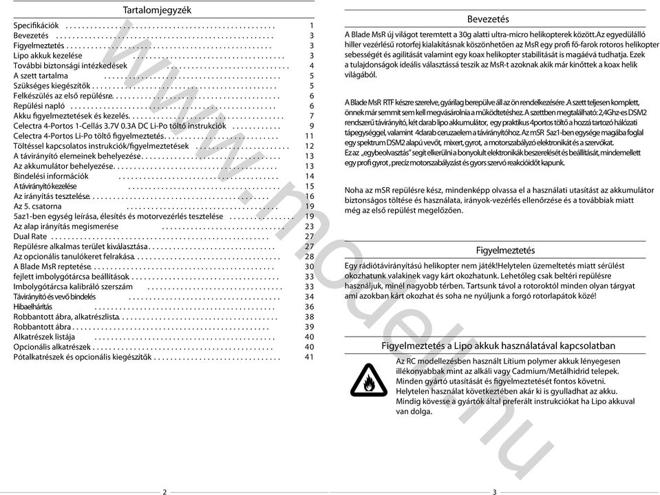 .............. 6 Repülési napló............................... 6 Akku figyelmeztetések és kezelés................. 7 Celectra 4-Portos 1-Cellás 3.7V 0.3A DC Li-Po töltő instrukciók.