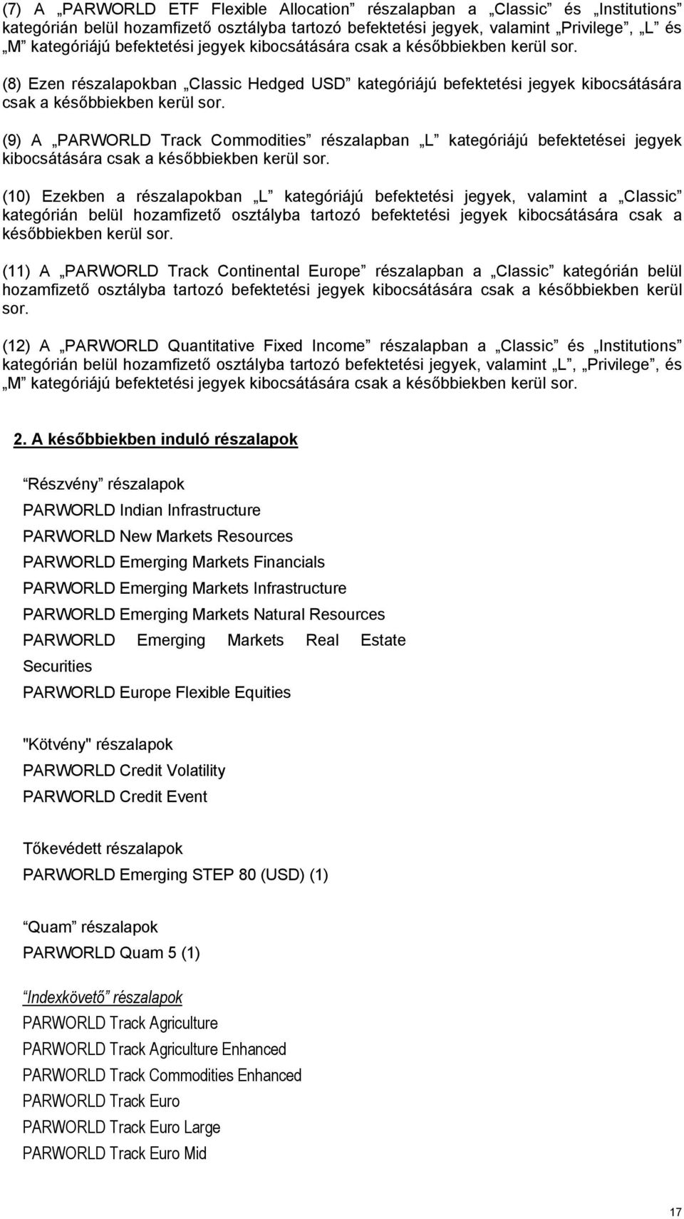 (9) A PARWORLD rack Commodities részalapban L kategóriájú befektetései jegyek kibocsátására csak a későbbiekben kerül sor.