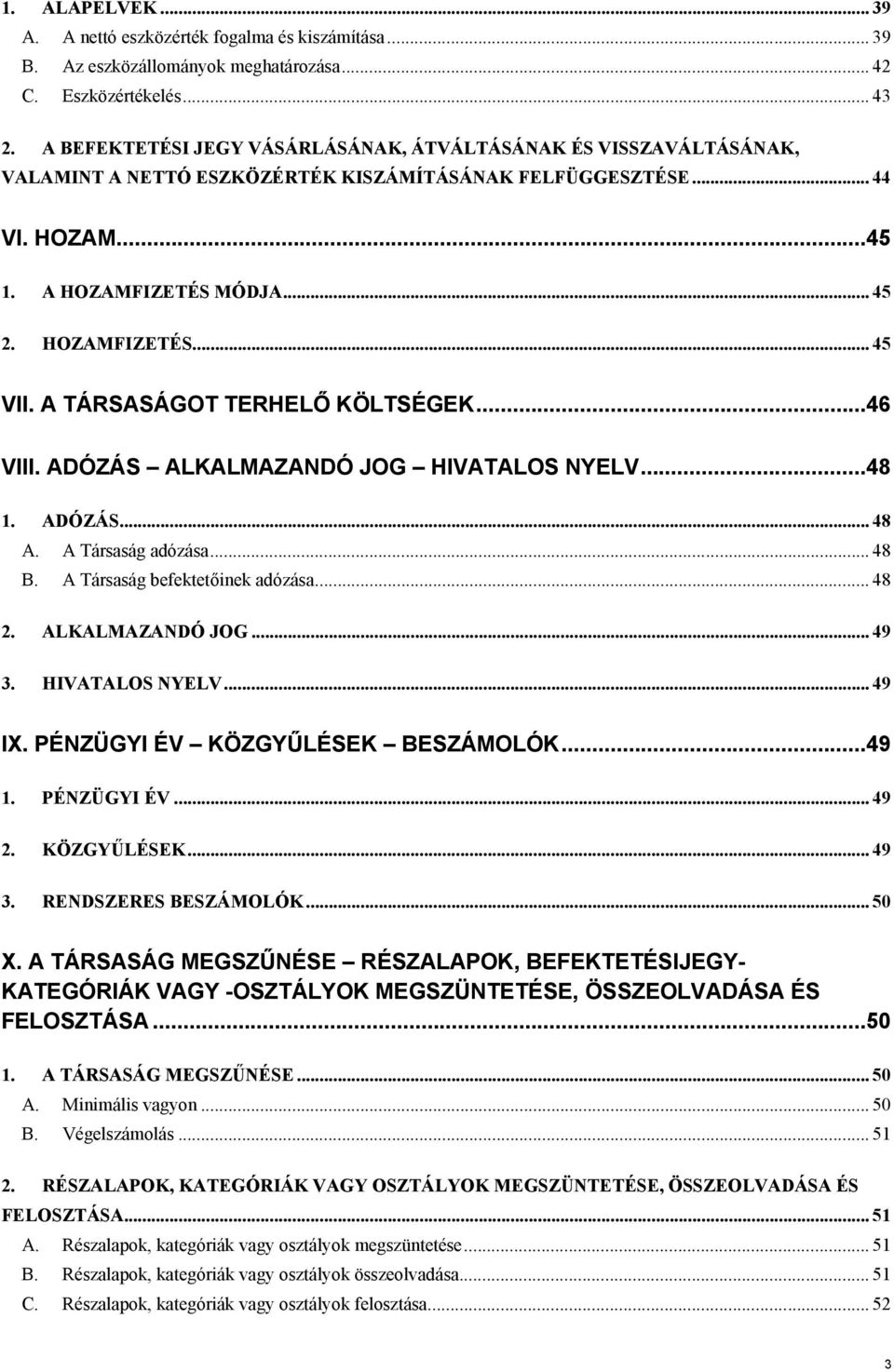 A ÁRSASÁGO ERHELŐ KÖLSÉGEK...46 VIII. ADÓZÁS ALKALMAZANDÓ JOG HIVAALOS NYELV...48 1. ADÓZÁS... 48 A. A ársaság adózása... 48 B. A ársaság befektetőinek adózása... 48 2. ALKALMAZANDÓ JOG... 49 3.