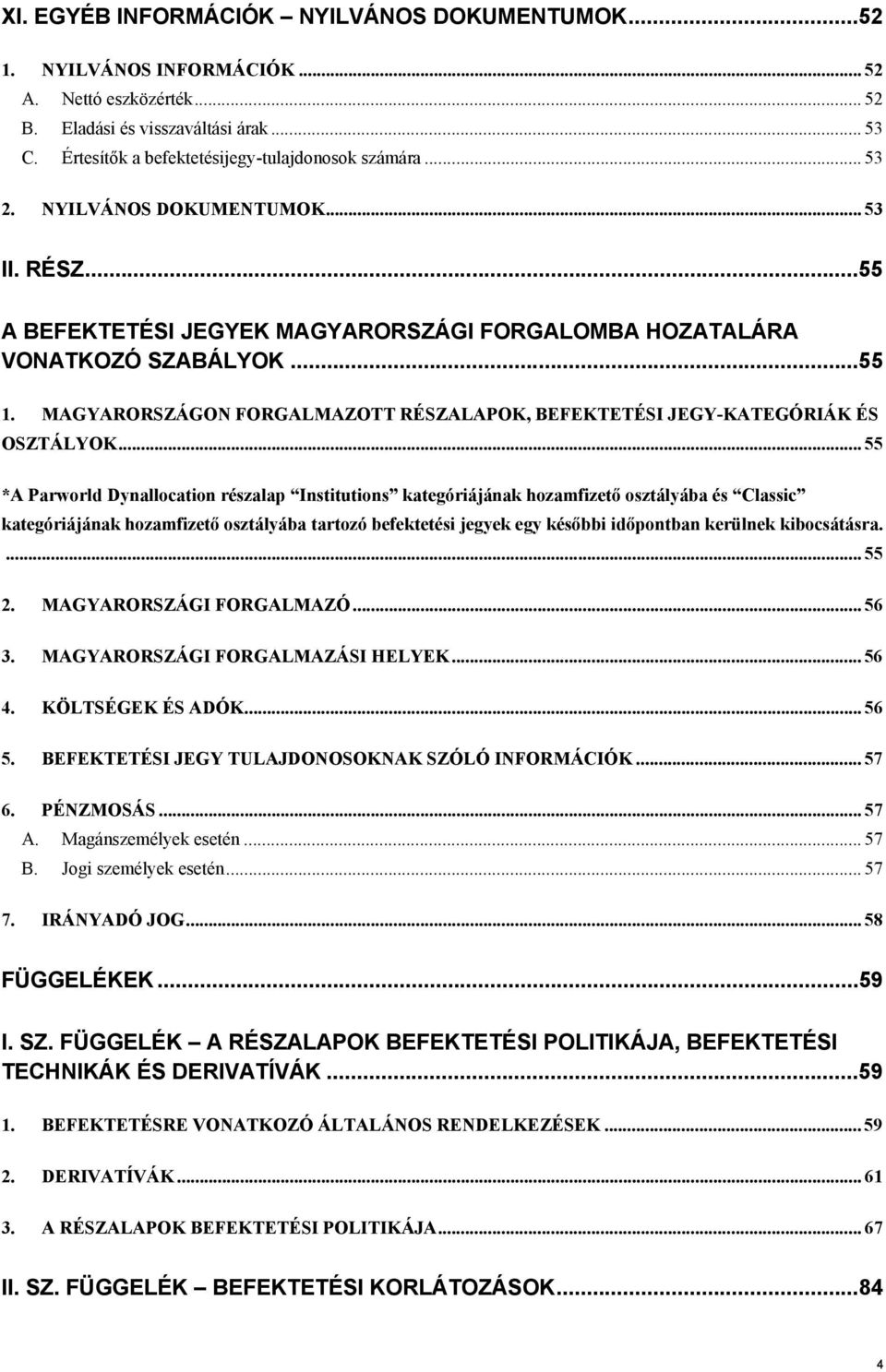 MAGYARORSZÁGON FORGALMAZO RÉSZALAPOK, BEFEKEÉSI JEGY-KAEGÓRIÁK ÉS OSZÁLYOK.