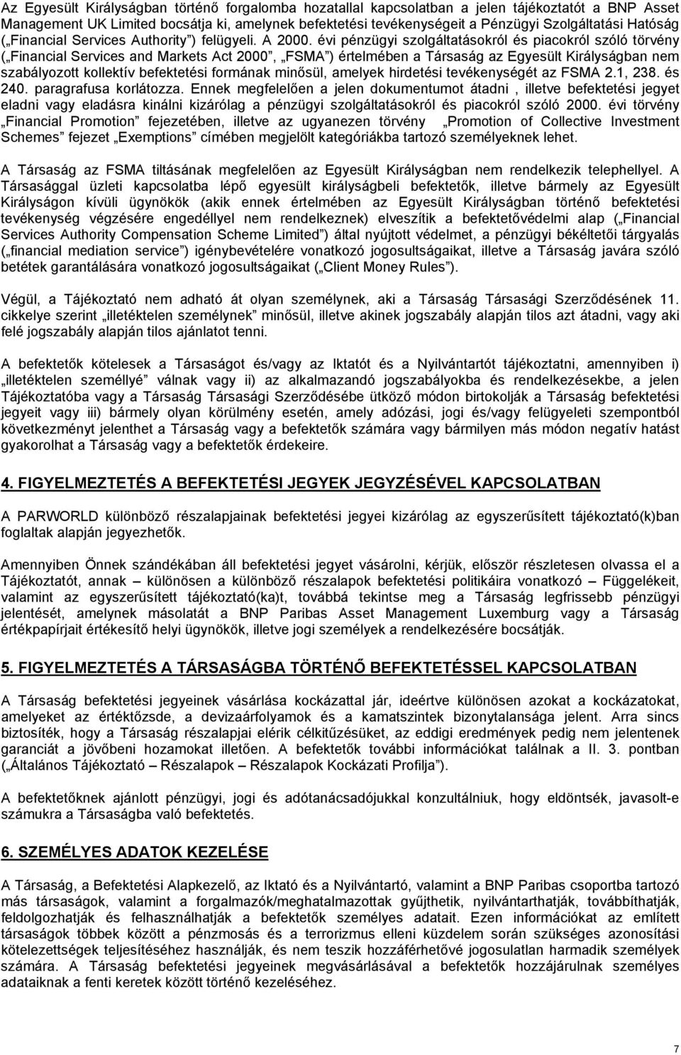 évi pénzügyi szolgáltatásokról és piacokról szóló törvény ( Financial Services and Markets Act 2000, FSMA ) értelmében a ársaság az Egyesült Királyságban nem szabályozott kollektív befektetési