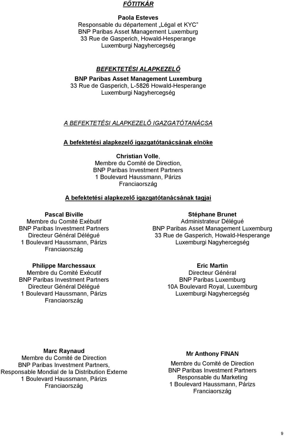 Volle, Membre du Comité de Direction, BNP Paribas Investment Partners 1 Boulevard Haussmann, Párizs Franciaország A befektetési alapkezelő igazgatótanácsának tagjai Pascal Biville Membre du Comité