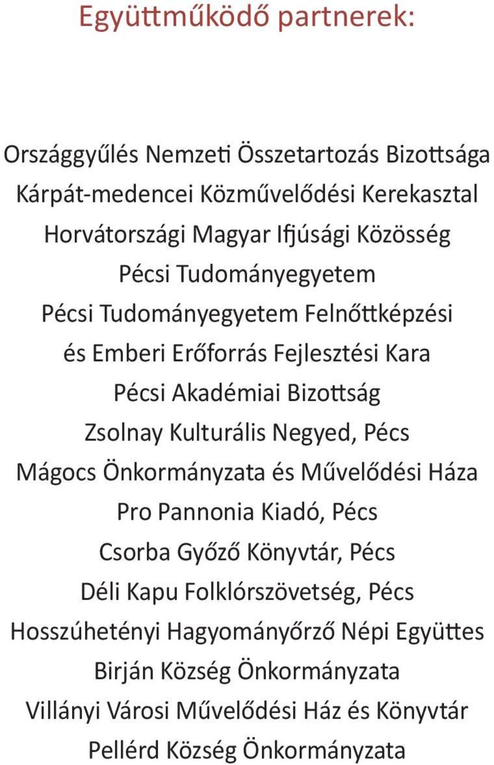 Kulturális Negyed, Pécs Mágocs Önkormányzata és Művelődési Háza Pro Pannonia Kiadó, Pécs Csorba Győző Könyvtár, Pécs Déli Kapu