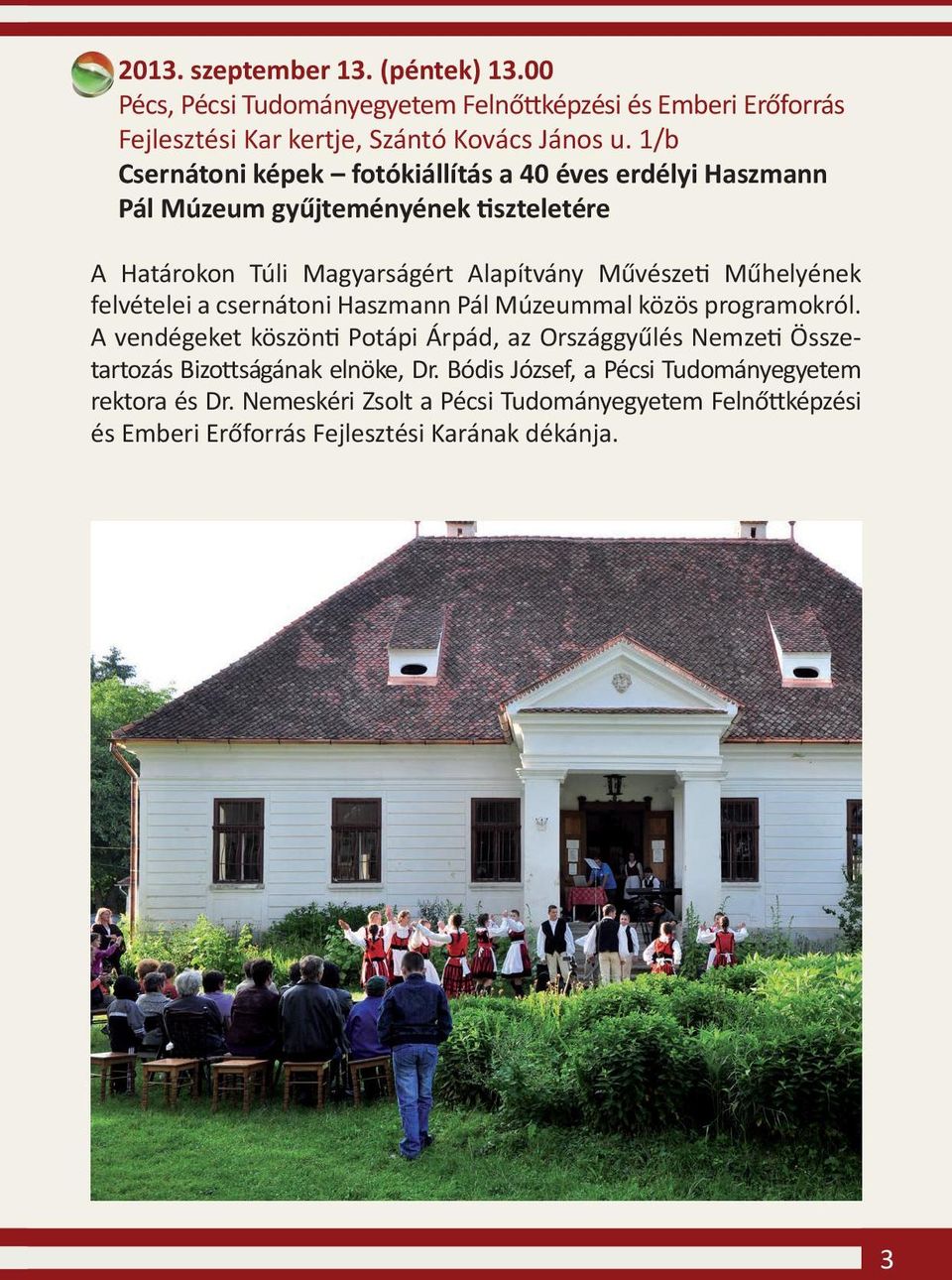 Műhelyének felvételei a csernátoni Haszmann Pál Múzeummal közös programokról.