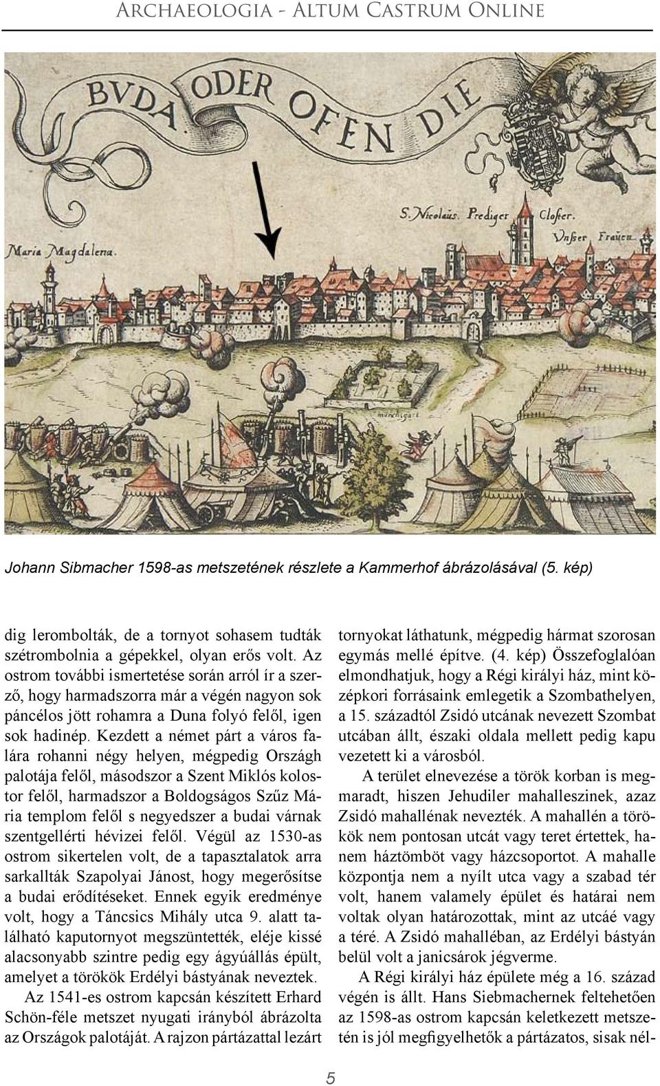 Kezdett a német párt a város falára rohanni négy helyen, mégpedig Országh palotája felől, másodszor a Szent Miklós kolostor felől, harmadszor a Boldogságos Szűz Mária templom felől s negyedszer a