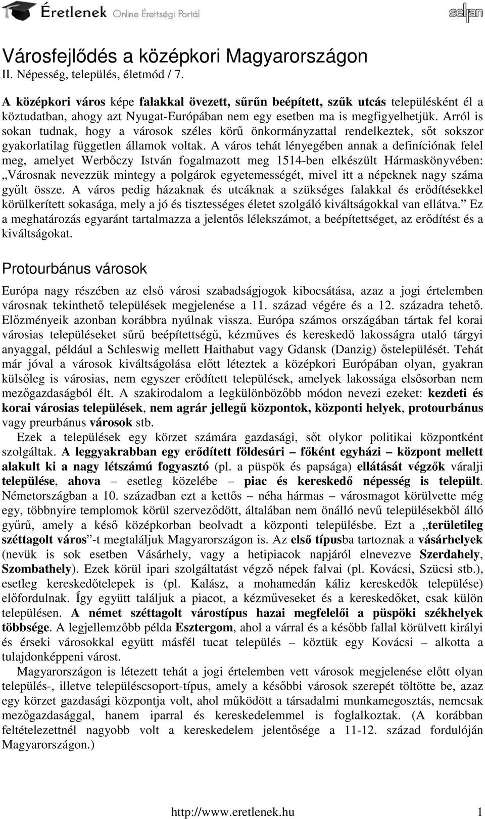 Arról is sokan tudnak, hogy a városok széles körű önkormányzattal rendelkeztek, sőt sokszor gyakorlatilag független államok voltak.