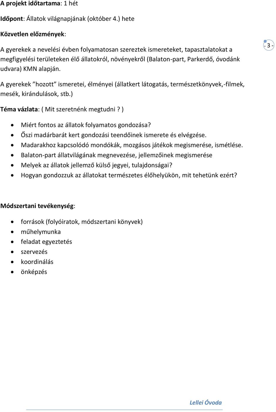 udvara) KMN alapján. - 3 - A gyerekek hozott ismeretei, élményei (állatkert látogatás, természetkönyvek,-filmek, mesék, kirándulások, stb.) Téma vázlata: ( Mit szeretnénk megtudni?