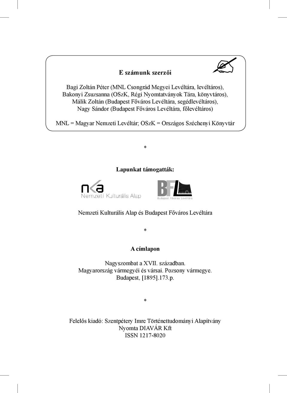 Főváros Levéltára, segédlevéltáros), Nagy Sándor (Budapest Főváros Levéltára, főlevéltáros) MNL = Magyar Nemzeti Levéltár; OSzK = Országos Széchenyi