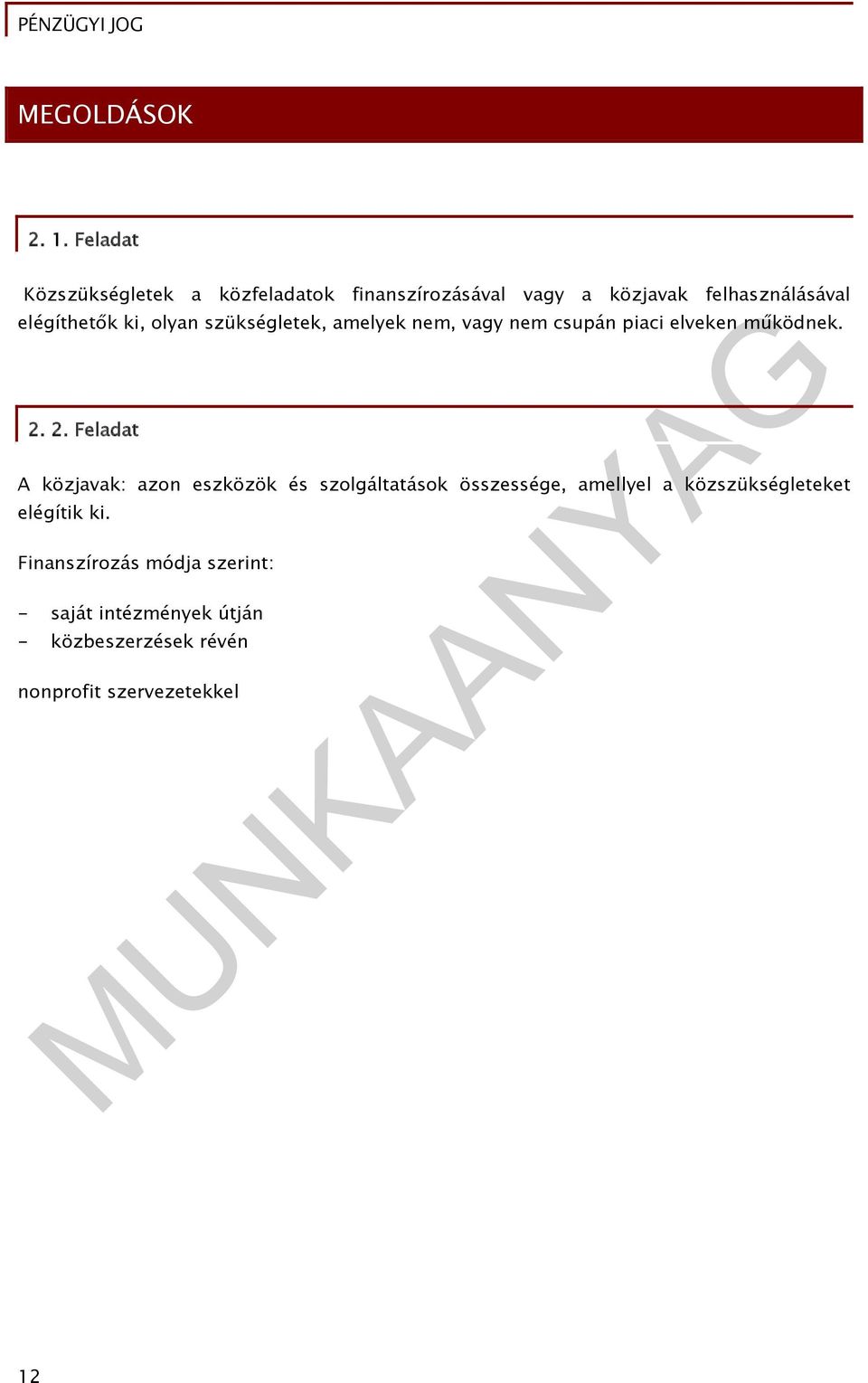 ki, olyan szükségletek, amelyek nem, vagy nem csupán piaci elveken működnek. 2.