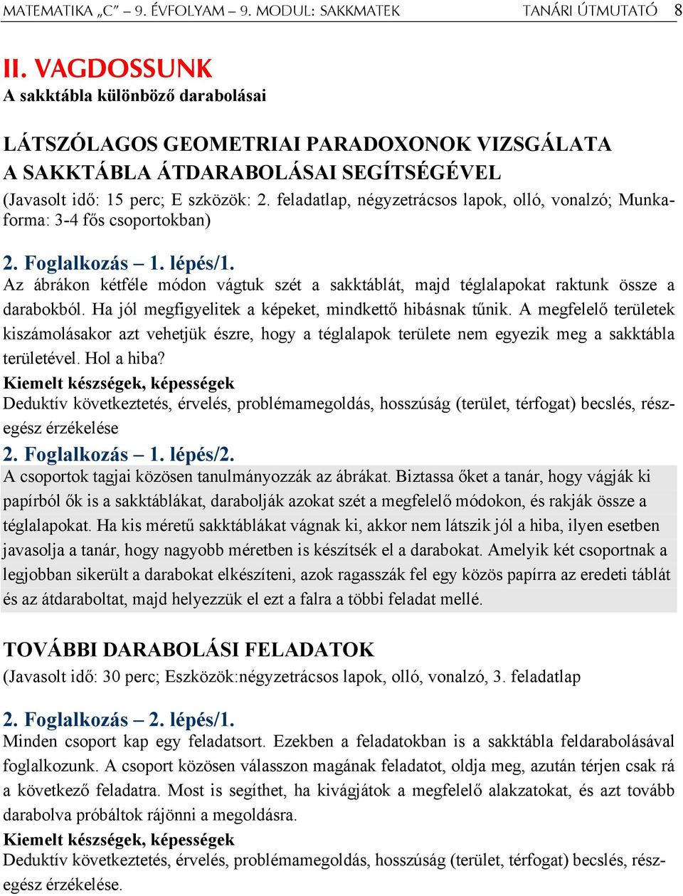 feladatlap, négyzetrácsos lapok, olló, vonalzó; Munkaforma: 3-4 fős csoportokban) 2. Foglalkozás 1. lépés/1.