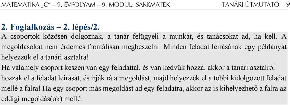 Minden feladat leírásának egy példányát helyezzük el a tanári asztalra!