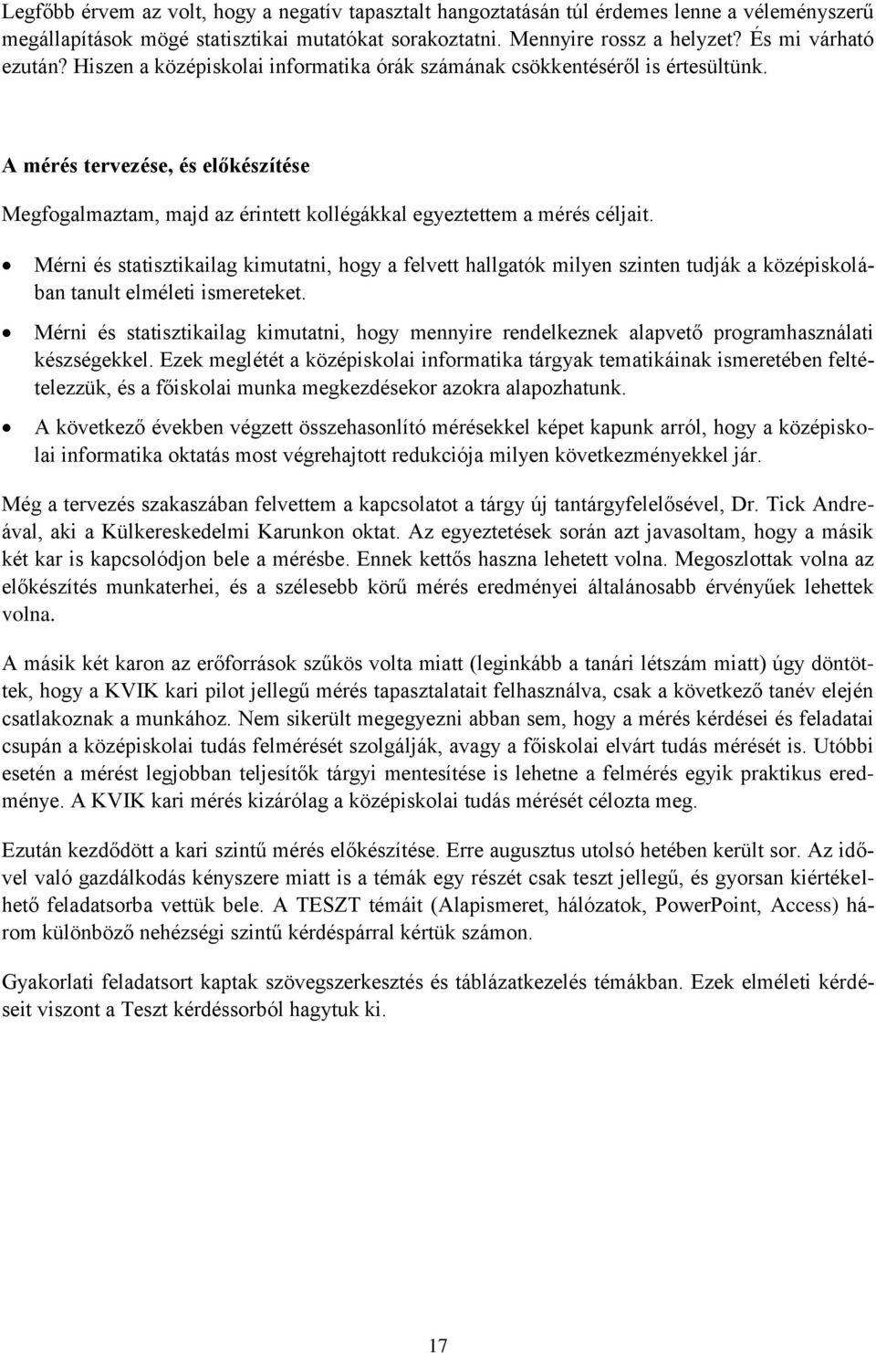 A mérés tervezése, és előkészítése Megfogalmaztam, majd az érintett kollégákkal egyeztettem a mérés céljait.