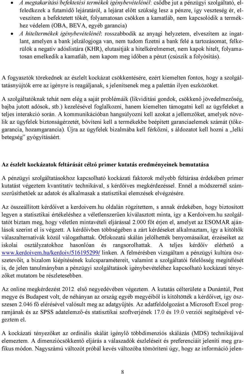 ingatlant, amelyen a bank jelzálogjoga van, nem tudom fizetni a bank felé a tartozásomat, felkerülök a negatív adóslistára (KHR), elutasítják a hitelkérelmemet, nem kapok hitelt, folyamatosan