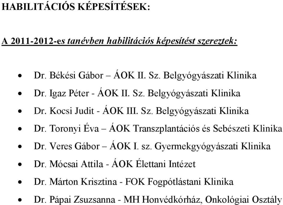 Kocsi Judit - ÁOK III. Sz. Belgyógyászati Klinika Dr. Toronyi Éva ÁOK Transzplantációs és Sebészeti Klinika Dr.