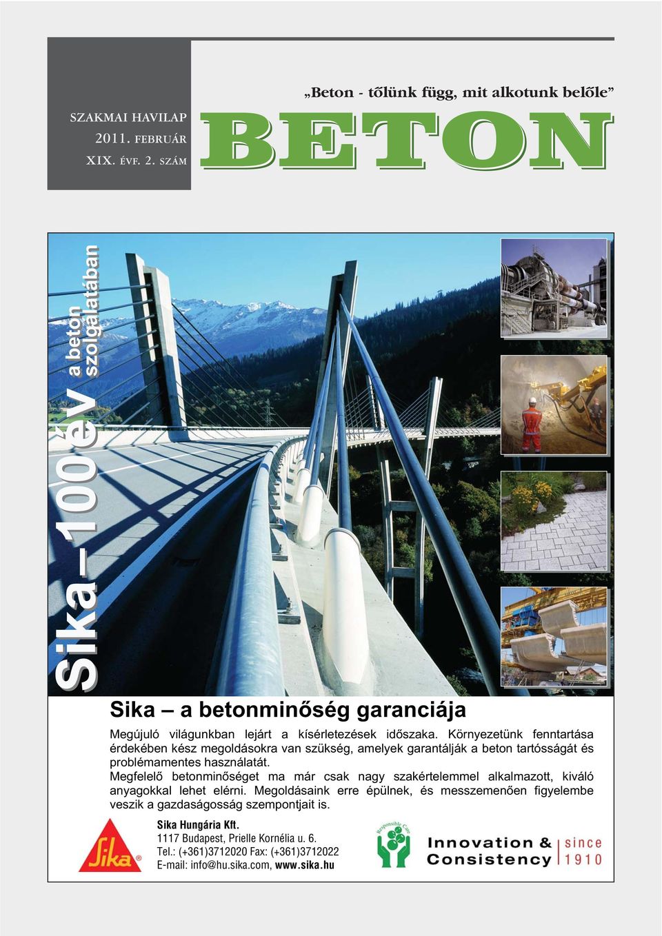 SZÁM Beton - tõlünk függ, mit alkotunk belõle BETON BETON Sika 100év a beton szolgálatában Sika a betonmin ség garanciája Megújuló világunkban lejárt a kísérletezések id