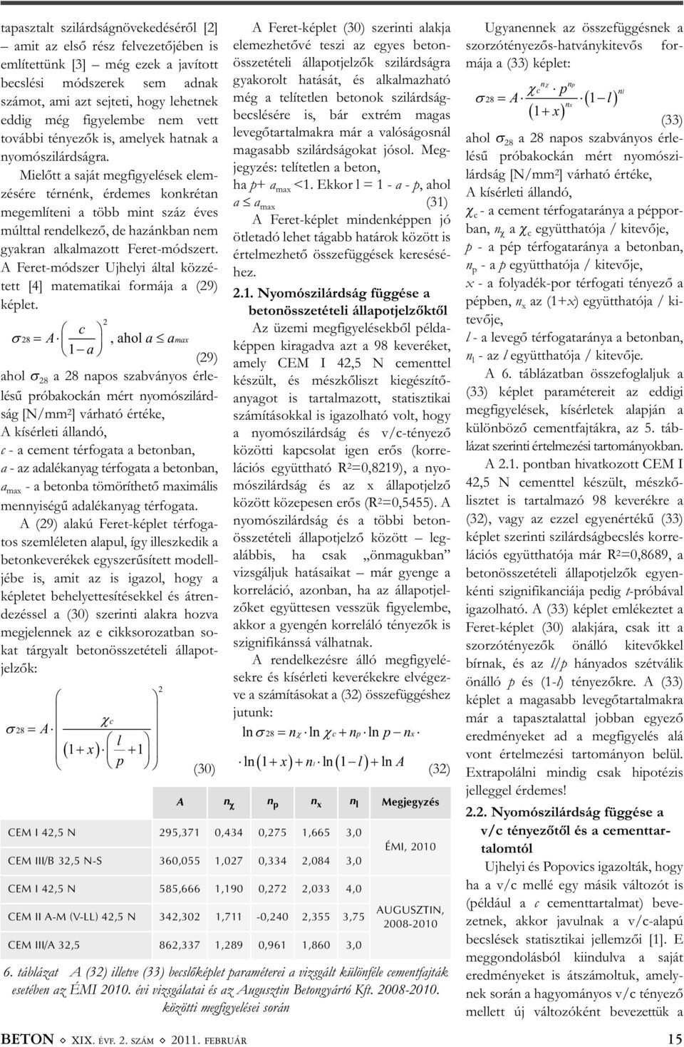 Mielőtt a saját megfigyelések elem - zésére térnénk, érdemes konkrétan meg említeni a több mint száz éves múlttal rendelkező, de hazánkban nem gyakran alkalmazott Feret-módszert.