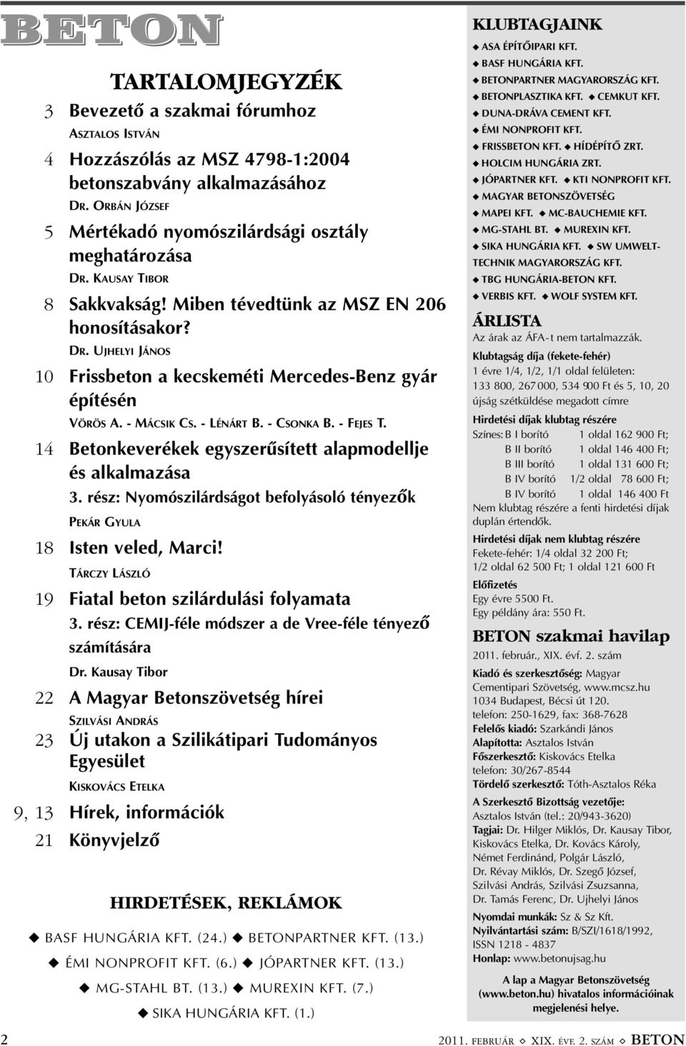 - MÁCSIK CS. - LÉNÁRT B. - CSONKA B. - FEJES T. 14 Betonkeverékek egyszerûsített alapmodellje és alkalmazása 3. rész: Nyomószilárdságot befolyásoló tényezõk PEKÁR GYULA 18 Isten veled, Marci!