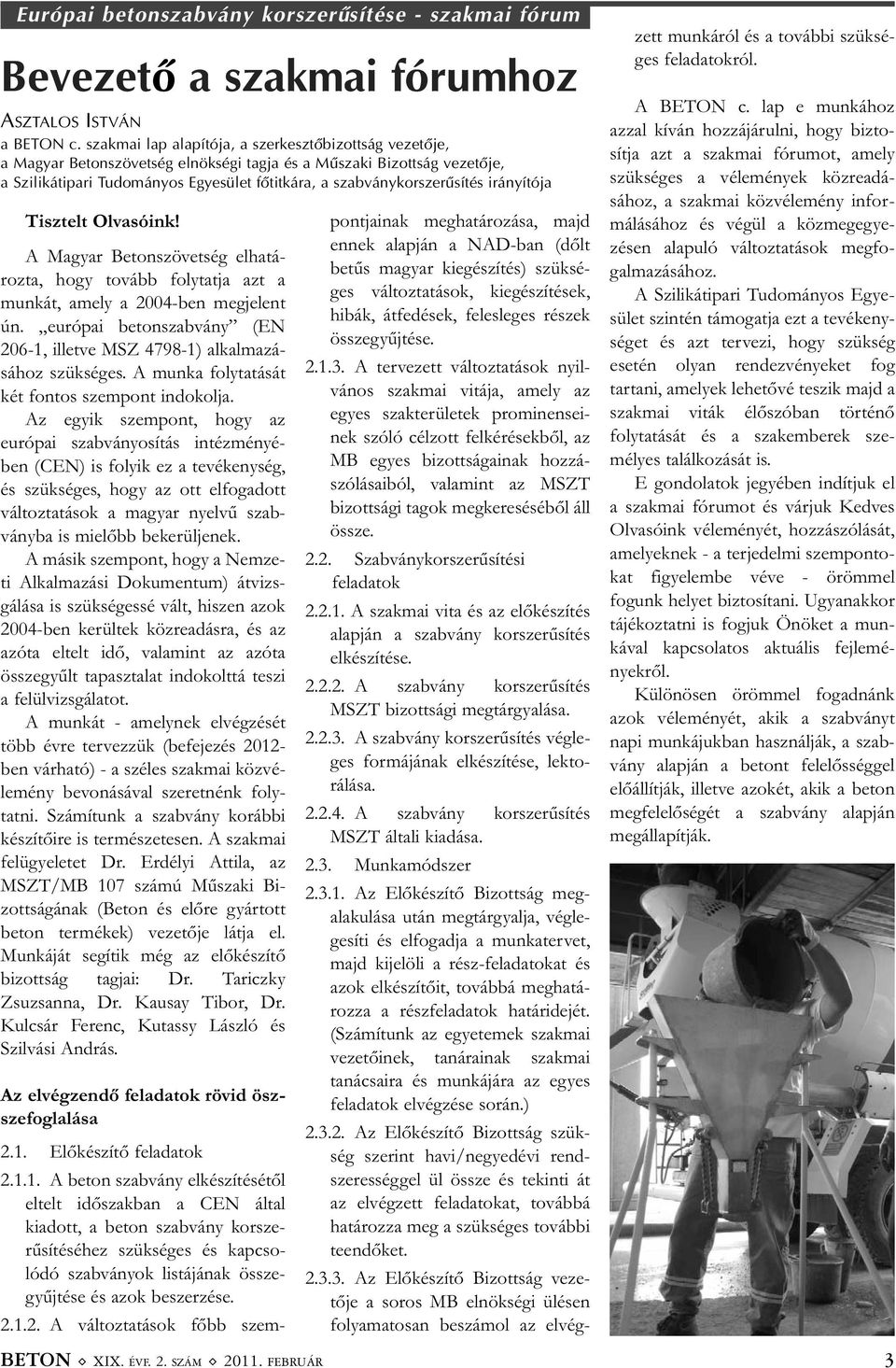irányítója Tisztelt Olvasóink! A Magyar Betonszövetség elhatá - rozta, hogy tovább folytatja azt a munkát, amely a 2004-ben megjelent ún.