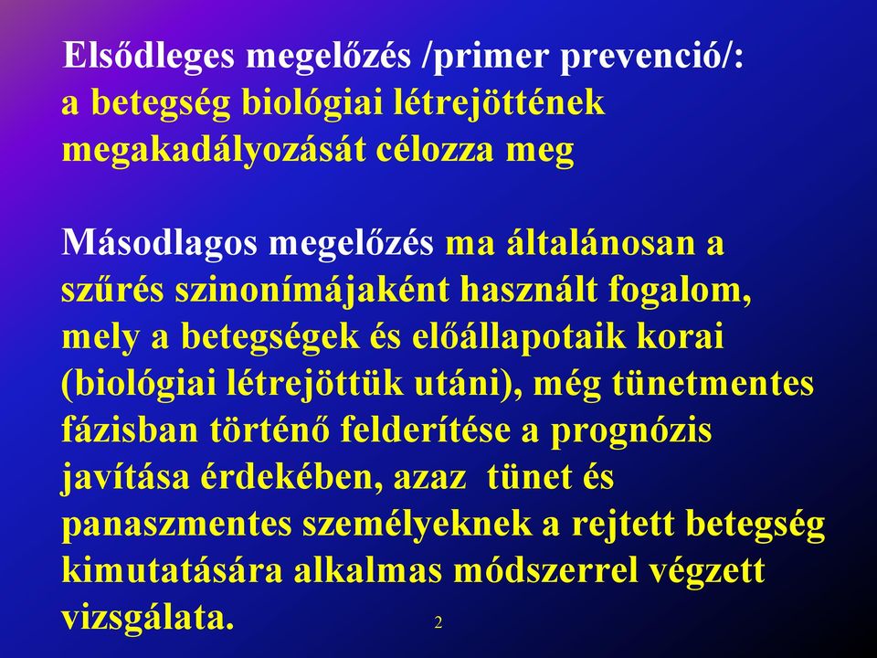 előállapotaik korai (biológiai létrejöttük utáni), még tünetmentes fázisban történő felderítése a prognózis