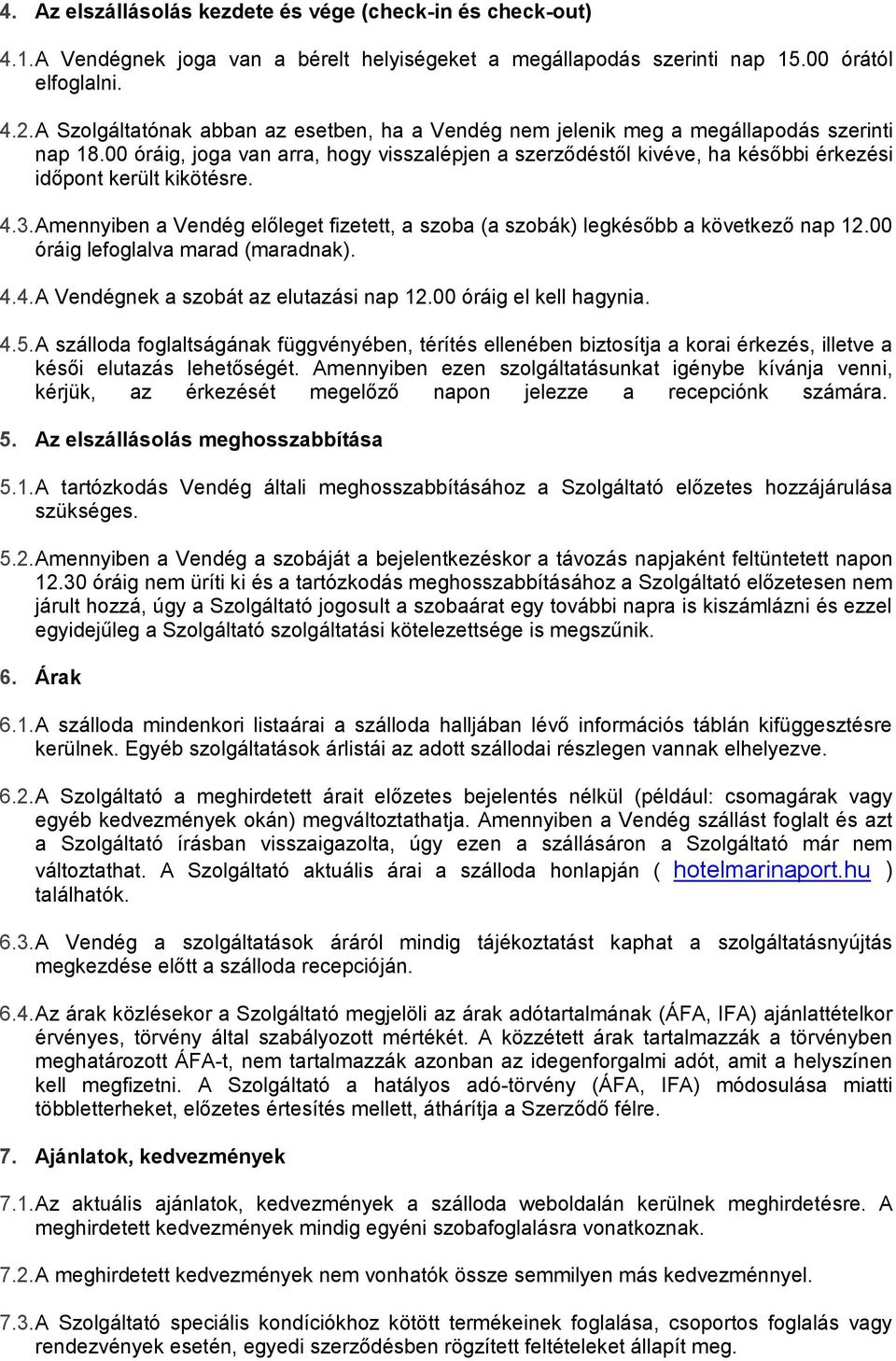 00 óráig, joga van arra, hogy visszalépjen a szerződéstől kivéve, ha későbbi érkezési időpont került kikötésre. 4.3.