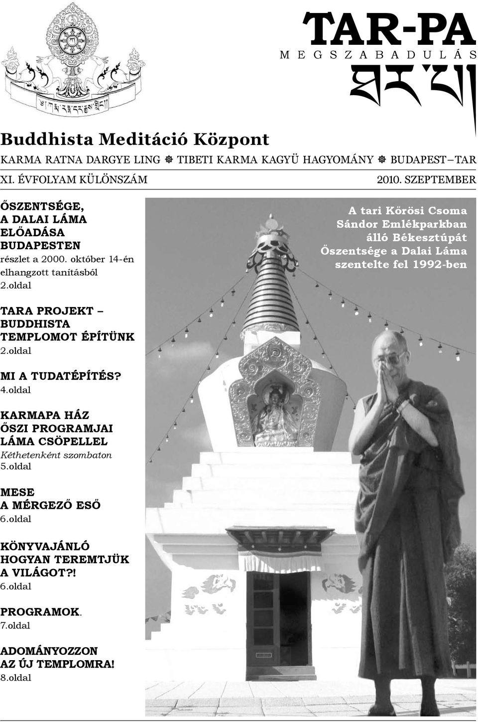 oldal A tari Kőrösi Csoma Sándor Emlékparkban álló Békesztúpát Őszentsége a Dalai Láma szentelte fel 1992-ben Tara Projekt Buddhista templomot építünk 2.