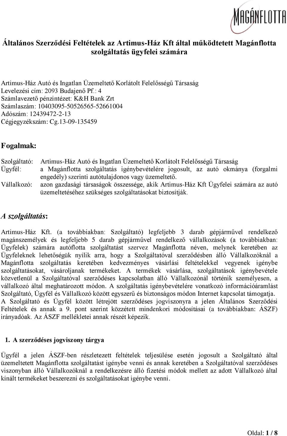 13-09-135459 Fogalmak: Szolgáltató: Ügyfél: Vállalkozó: Artimus-Ház Autó és Ingatlan Üzemeltető Korlátolt Felelősségű Társaság a Magánflotta szolgáltatás igénybevételére jogosult, az autó okmánya