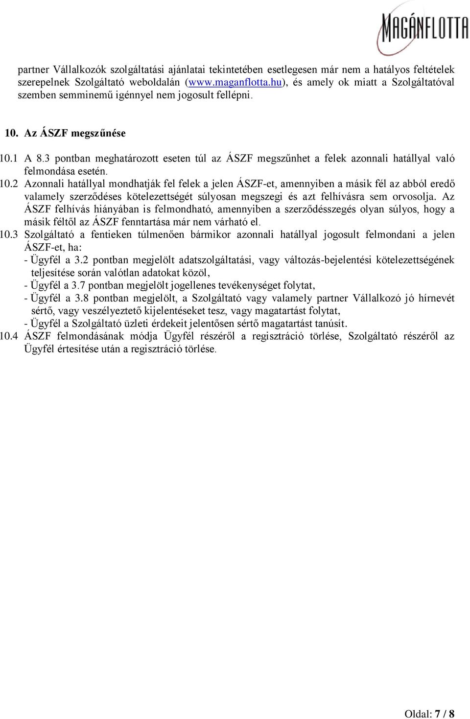 3 pontban meghatározott eseten túl az ÁSZF megszűnhet a felek azonnali hatállyal való felmondása esetén. 10.