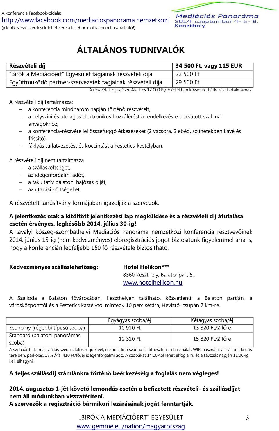 A részvételi díj tartalmazza: a konferencia mindhárom napján történő részvételt, a helyszíni és utólagos elektronikus hozzáférést a rendelkezésre bocsátott szakmai anyagokhoz, a