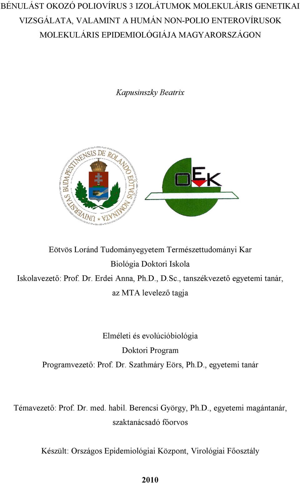 , tanszékvezető egyetemi tanár, az MTA levelező tagja Elméleti és evolúcióbiológia Doktori Program Programvezető: Prof. Dr. Szathmáry Eörs, Ph.D., egyetemi tanár Témavezető: Prof.