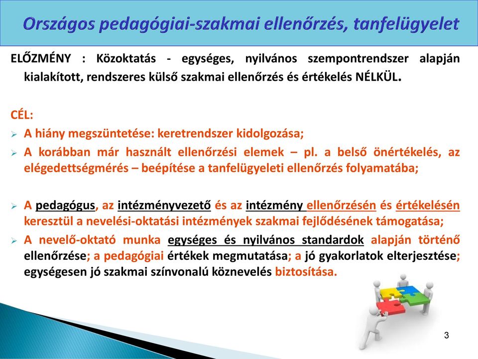 a belső önértékelés, az elégedettségmérés beépítése a tanfelügyeleti ellenőrzés folyamatába; A pedagógus, az intézményvezető és az intézmény ellenőrzésén és értékelésén