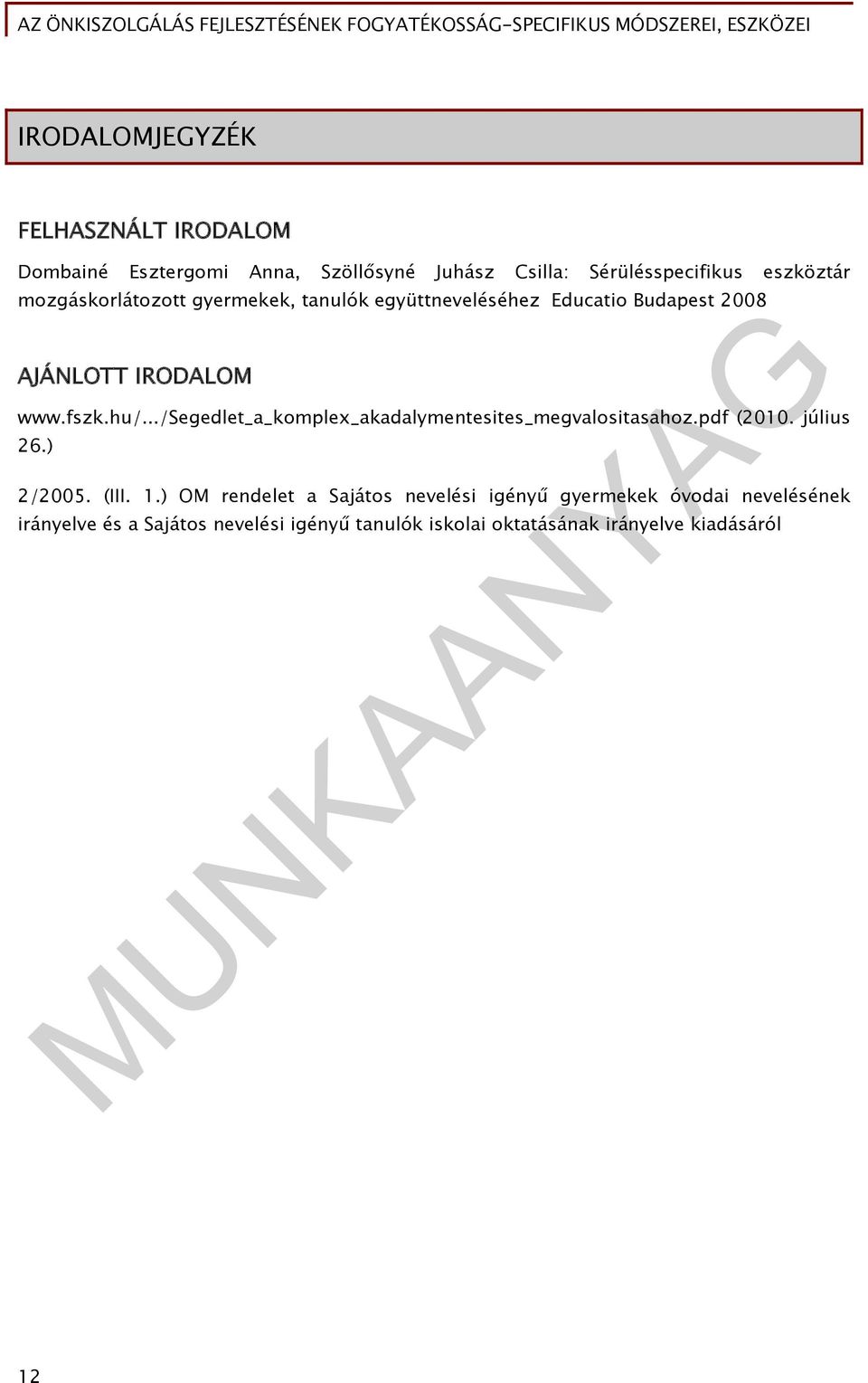 ../segedlet_a_komplex_akadalymentesites_megvalositasahoz.pdf (2010. július 26.) 2/2005. (III. 1.