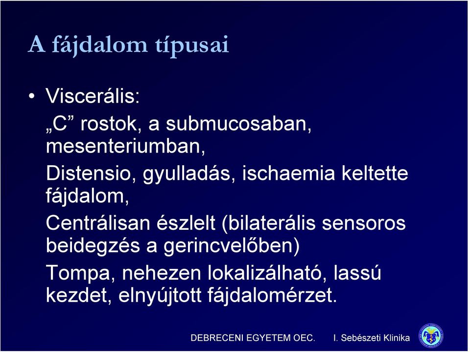 fájdalom, Centrálisan észlelt (bilaterális sensoros beidegzés a